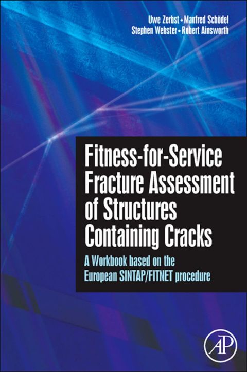 FITNESS-FOR-SERVICE FRACTURE ASSESSMENT OF STRUCTURES CONTAINING CRACKS: A WORKBOOK BASED ON THE EUROPEAN SINTAP/FITNET PROCEDURE