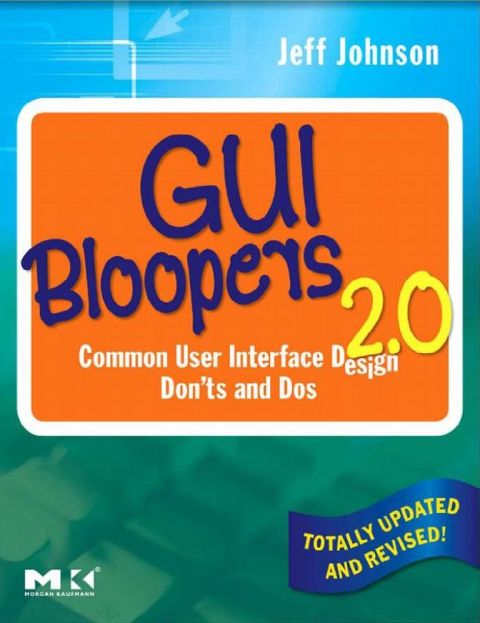 GUI BLOOPERS 2.0: COMMON USER INTERFACE DESIGN DON'TS AND DOS