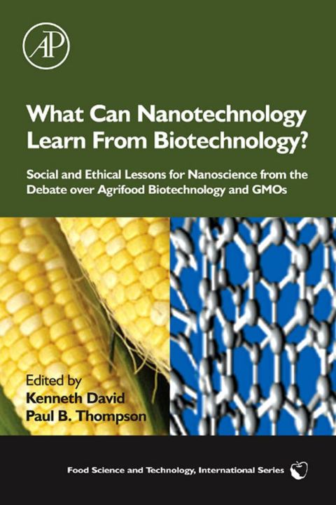 WHAT CAN NANOTECHNOLOGY LEARN FROM BIOTECHNOLOGY?: SOCIAL AND ETHICAL LESSONS FOR NANOSCIENCE FROM THE DEBATE OVER AGRIFOOD BIOTECHNOLOGY AND GMOS