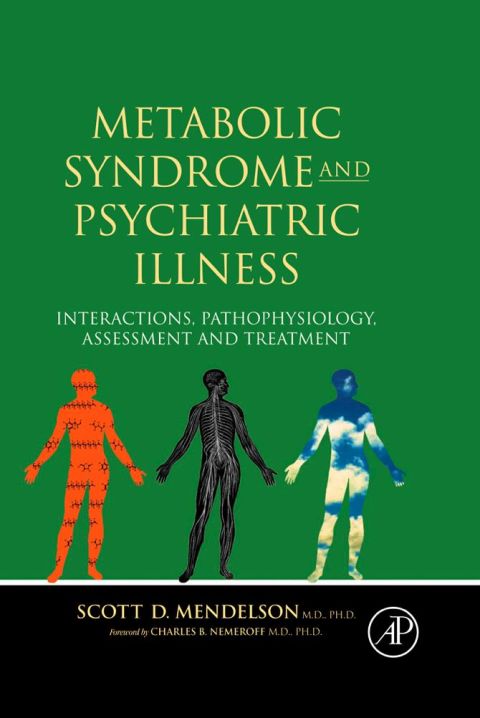 METABOLIC SYNDROME AND PSYCHIATRIC ILLNESS: INTERACTIONS, PATHOPHYSIOLOGY, ASSESSMENT & TREATMENT: INTERACTIONS, PATHOPHYSIOLOGY, ASSESSMENT & TREATMENT