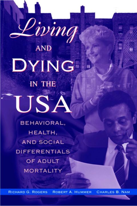 LIVING AND DYING IN THE USA: BEHAVIORAL, HEALTH, AND SOCIAL DIFFERENTIALS OF ADULT MORTALITY