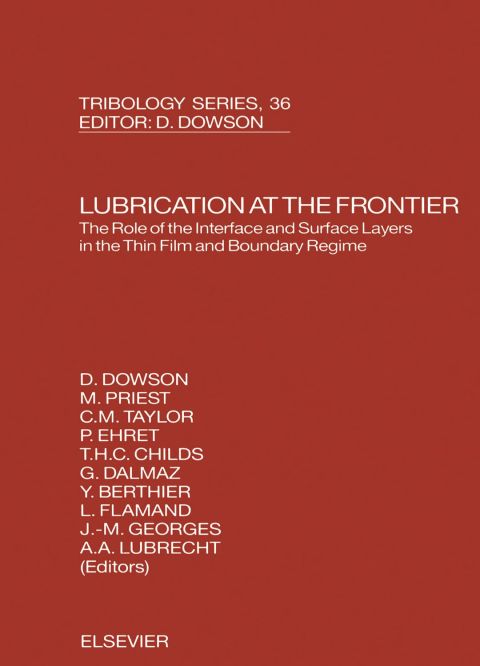 LUBRICATION AT THE FRONTIER: THE ROLE OF THE INTERFACE AND SURFACE LAYERS IN THE THIN FILM AND BOUNDARY REGIME: THE ROLE OF THE INTERFACE AND SURFACE LAYERS IN THE THIN FILM AND BOUNDARY REGIME
