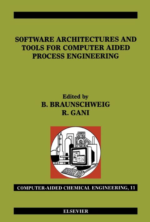 SOFTWARE ARCHITECTURES AND TOOLS FOR COMPUTER AIDED PROCESS ENGINEERING: COMPUTER-AIDED CHEMICAL ENGINEEIRNG, VOL. 11