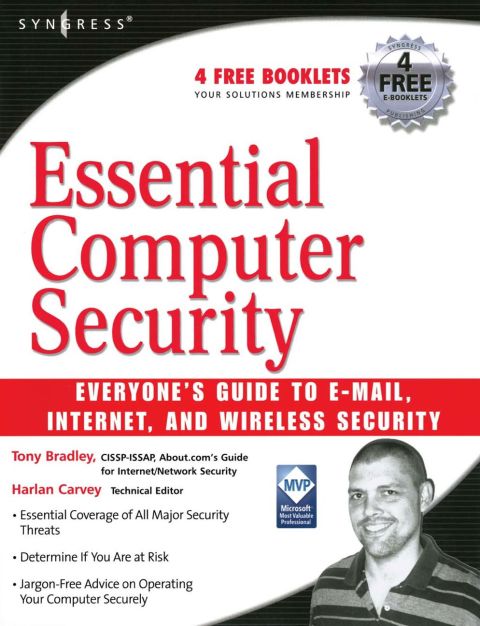 ESSENTIAL COMPUTER SECURITY: EVERYONE'S GUIDE TO EMAIL, INTERNET, AND WIRELESS SECURITY: EVERYONE'S GUIDE TO EMAIL, INTERNET, AND WIRELESS SECURITY