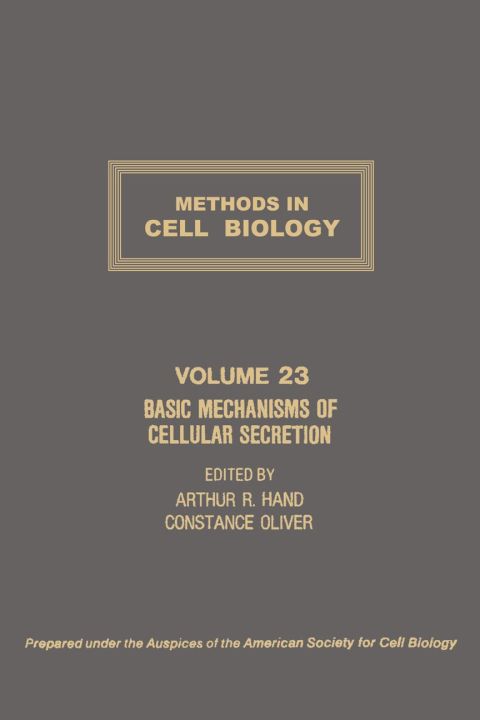 METHODS IN CELL BIOLOGY,VOLUME 23: BASIC MECHANISMS OF CELLULAR SECRETION: BASIC MECHANISMS OF CELLULAR SECRETION
