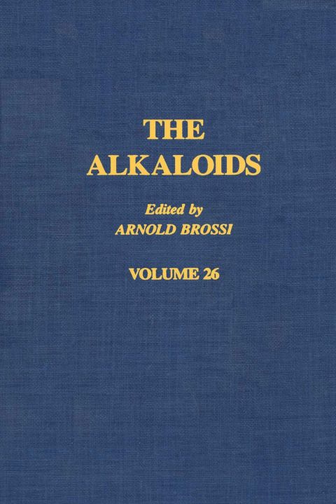 THE ALKALOIDS: CHEMISTRY AND PHARMACOLOGY V26: CHEMISTRY AND PHARMACOLOGY V26
