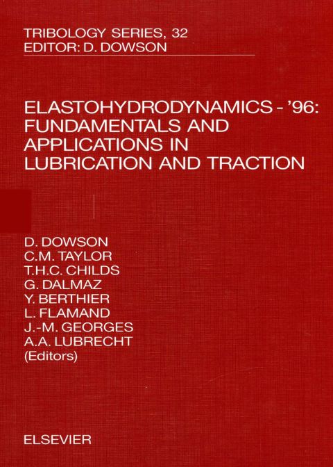 ELASTOHYDRODYNAMICS - '96: FUNDAMENTALS AND APPLICATIONS IN LUBRICATION AND TRACTION