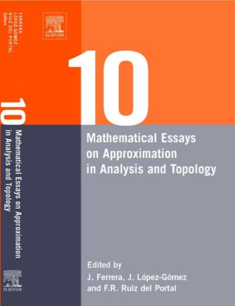 TEN MATHEMATICAL ESSAYS ON APPROXIMATION IN ANALYSIS AND TOPOLOGY: TEN MATHEMATICAL ESSAYS