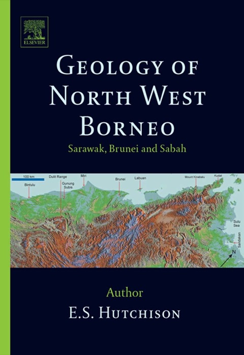 GEOLOGY OF NORTH-WEST BORNEO: SARAWAK, BRUNEI AND SABAH