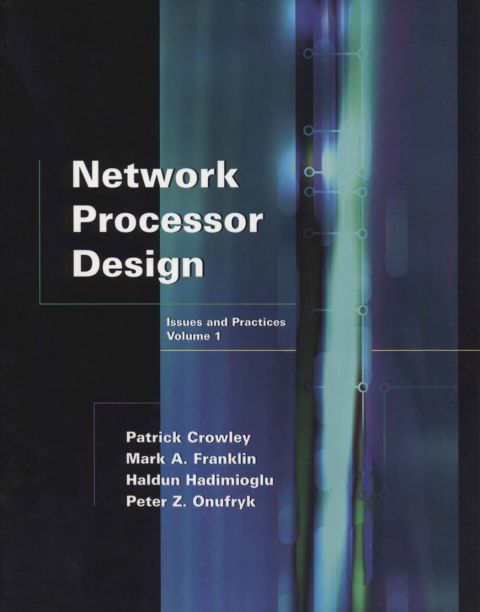 NETWORK PROCESSOR DESIGN: ISSUES AND PRACTICES, VOLUME 1