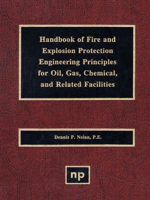 HANDBOOK OF FIRE & EXPLOSION PROTECTION ENGINEERING PRINCIPLES FOR OIL, GAS, CHEMICAL, & RELATED FACILITIES