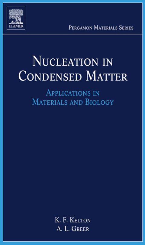 NUCLEATION IN CONDENSED MATTER: APPLICATIONS IN MATERIALS AND BIOLOGY