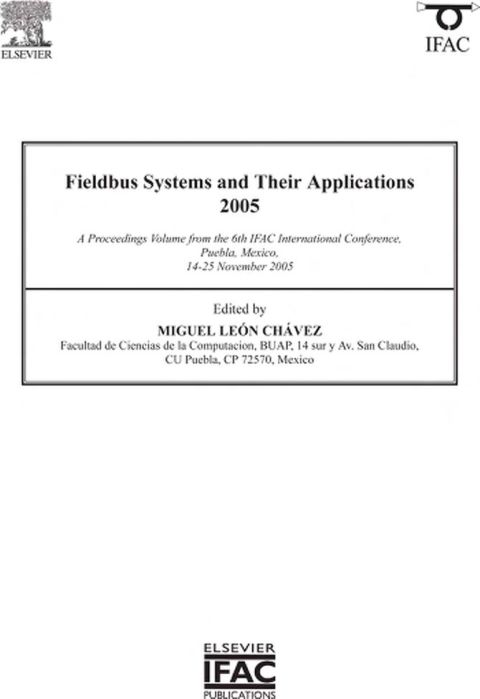 FIELDBUS SYSTEMS AND THEIR APPLICATIONS 2005: A PROCEEDINGS VOLUME FROM THE 6TH IFAC INTERNATIONAL CONFERENCE, PUEBLA, MEXICO 14-25 NOVEMBER 2005