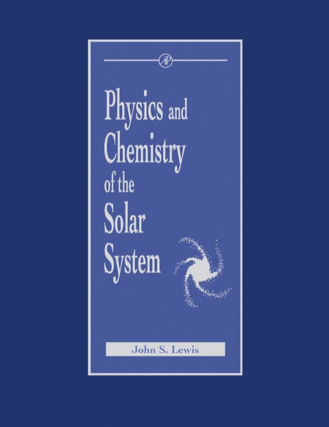 PHYSICS AND CHEMISTRY OF THE SOLAR SYSTEM