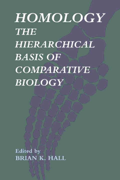 HOMOLOGY: THE HIERARCHIAL BASIS OF COMPARATIVE BIOLOGY