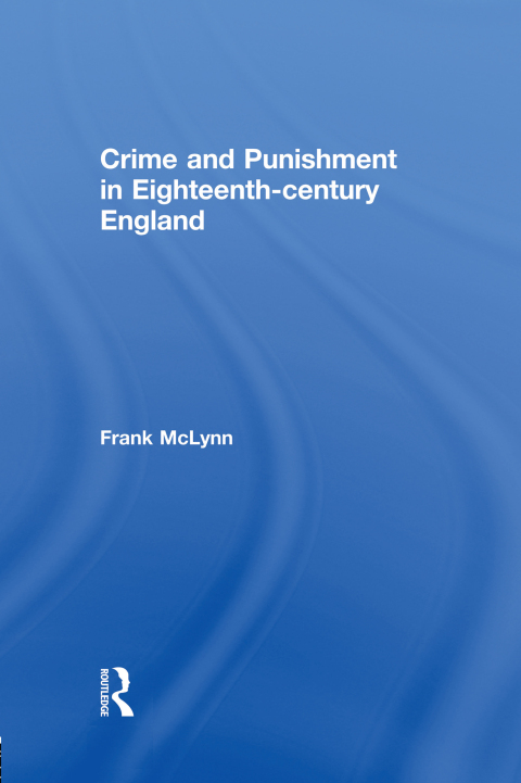 CRIME AND PUNISHMENT IN EIGHTEENTH CENTURY ENGLAND