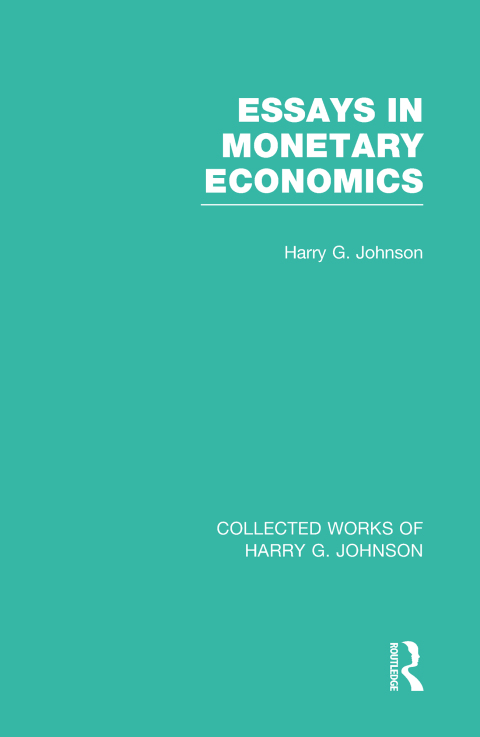 ESSAYS IN MONETARY ECONOMICS  (COLLECTED WORKS OF HARRY JOHNSON)