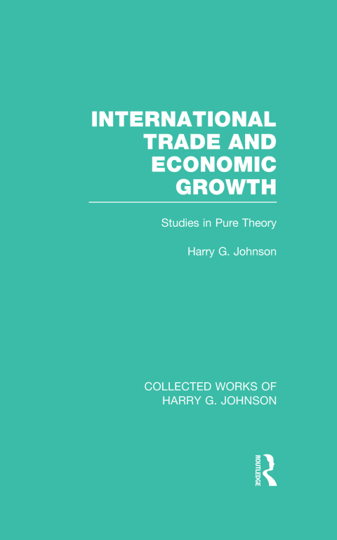 INTERNATIONAL TRADE AND ECONOMIC GROWTH (COLLECTED WORKS OF HARRY JOHNSON)