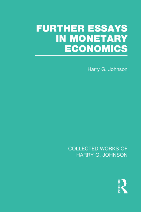 FURTHER ESSAYS IN MONETARY ECONOMICS  (COLLECTED WORKS OF HARRY JOHNSON)