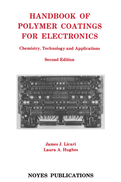HANDBOOK OF POLYMER COATINGS FOR ELECTRONICS: CHEMISTRY, TECHNOLOGY AND APPLICATIONS