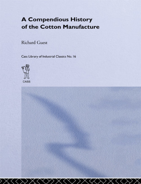 A COMPENDIOUS HISTORY OF THE COTTON MANUFACTURE