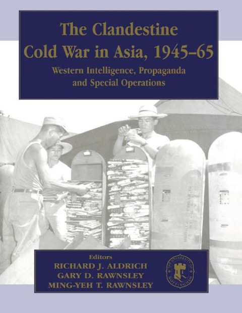 THE CLANDESTINE COLD WAR IN ASIA, 1945-65