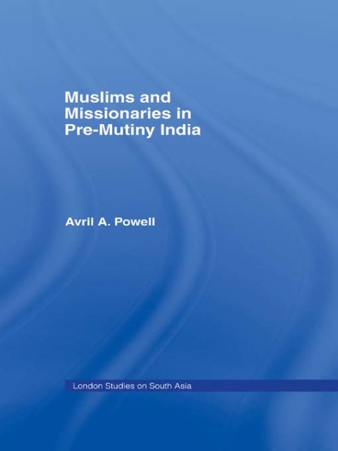MUSLIMS AND MISSIONARIES IN PRE-MUTINY INDIA