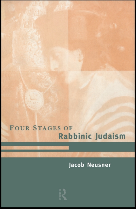 THE FOUR STAGES OF RABBINIC JUDAISM
