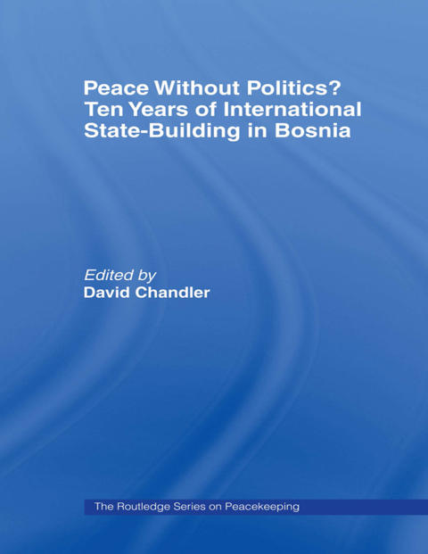 PEACE WITHOUT POLITICS? TEN YEARS OF STATE-BUILDING IN BOSNIA