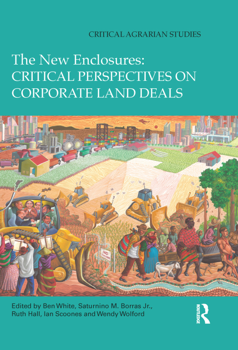THE NEW ENCLOSURES: CRITICAL PERSPECTIVES ON CORPORATE LAND DEALS