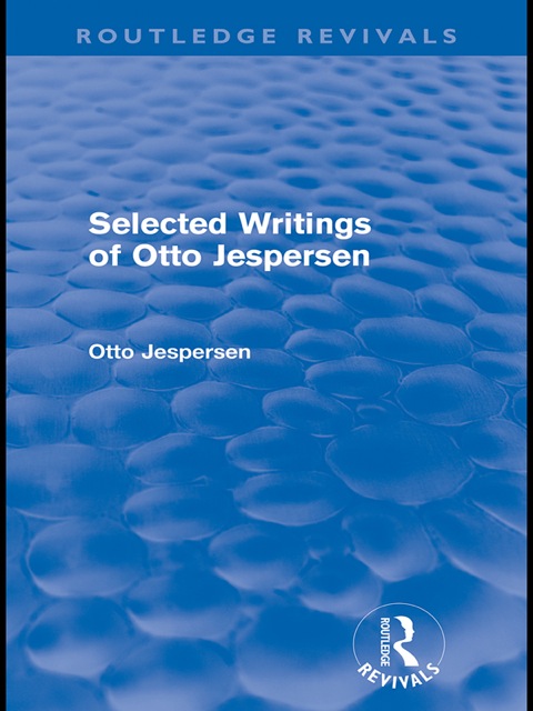 SELECTED WRITINGS OF OTTO JESPERSEN (ROUTLEDGE REVIVALS)
