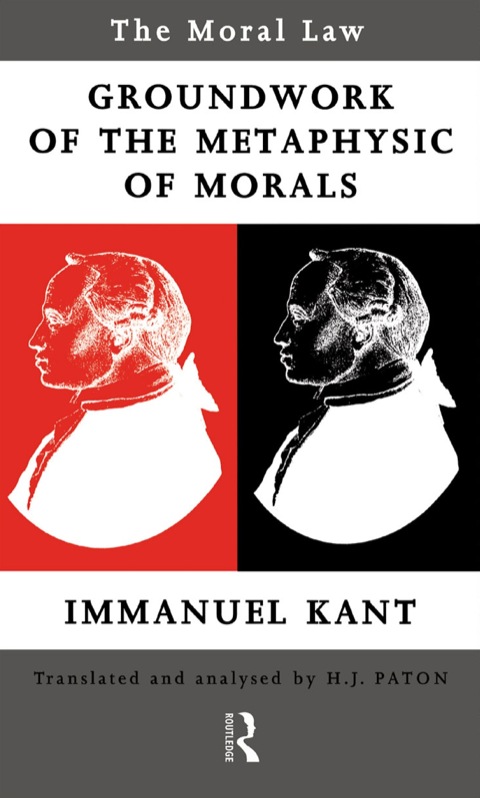 MORAL LAW: GROUNDWORK OF THE METAPHYSICS OF MORALS
