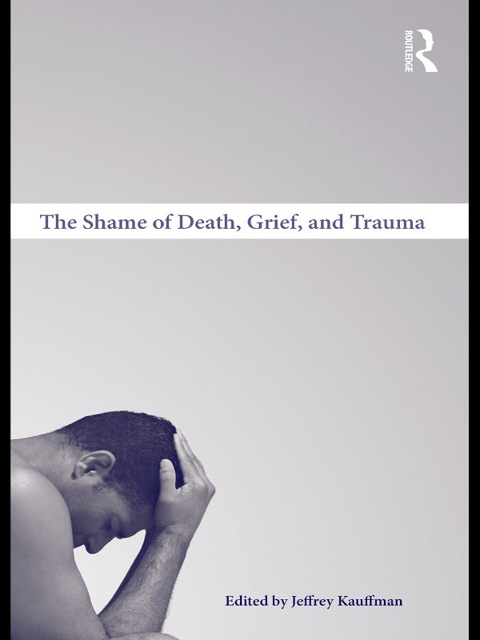 THE SHAME OF DEATH, GRIEF, AND TRAUMA