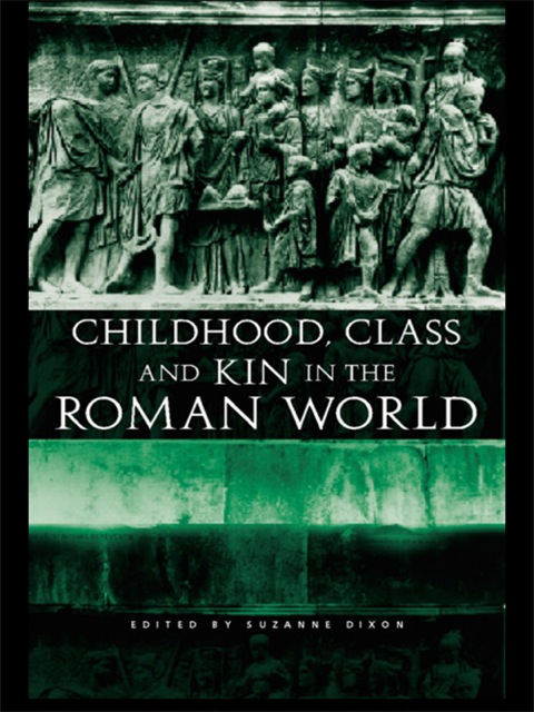 CHILDHOOD, CLASS AND KIN IN THE ROMAN WORLD