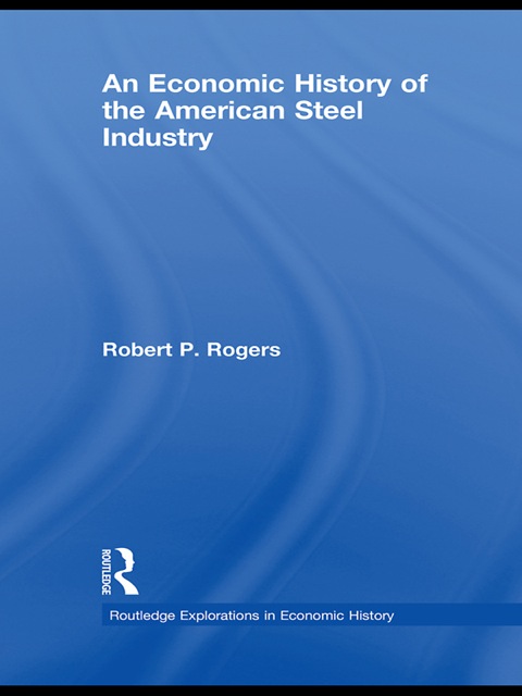 AN ECONOMIC HISTORY OF THE AMERICAN STEEL INDUSTRY