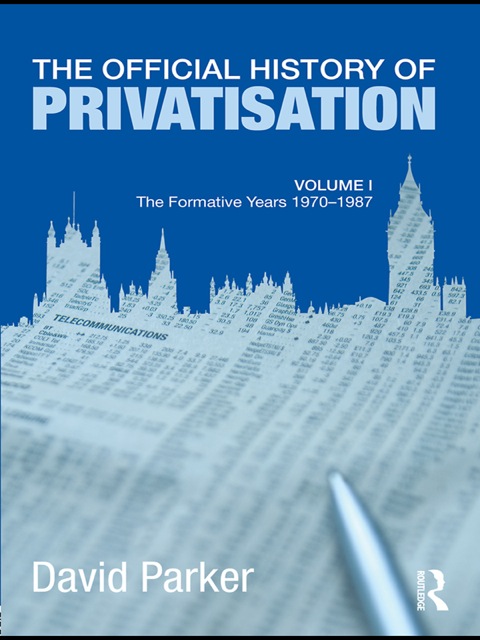 THE OFFICIAL HISTORY OF PRIVATISATION VOL. I