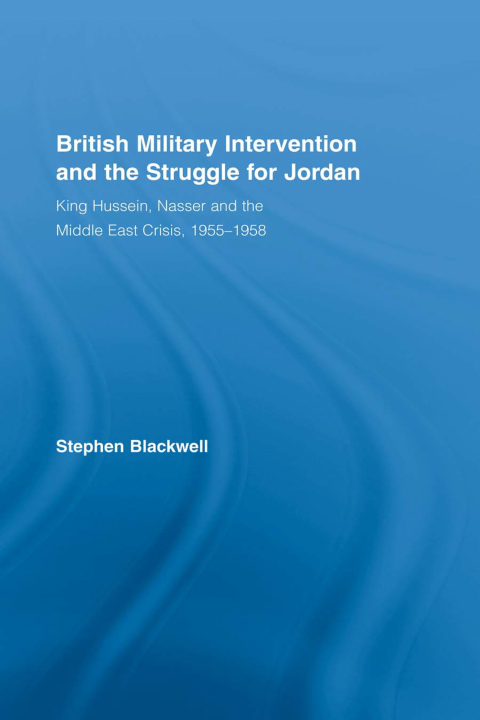 BRITISH MILITARY INTERVENTION AND THE STRUGGLE FOR JORDAN