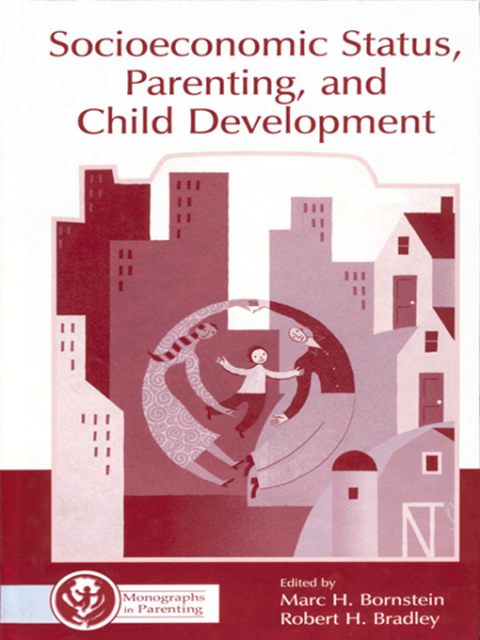 SOCIOECONOMIC STATUS, PARENTING, AND CHILD DEVELOPMENT