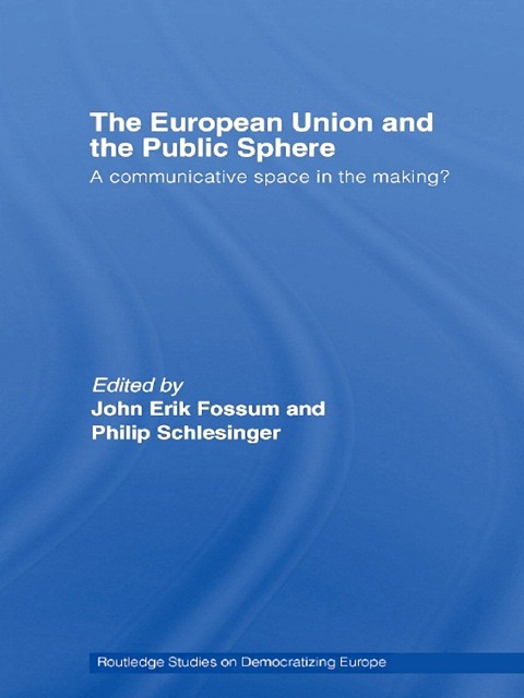 THE EUROPEAN UNION AND THE PUBLIC SPHERE