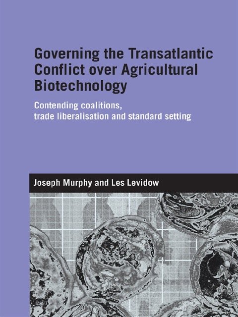 GOVERNING THE TRANSATLANTIC CONFLICT OVER AGRICULTURAL BIOTECHNOLOGY
