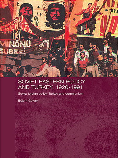 SOVIET EASTERN POLICY AND TURKEY, 1920-1991