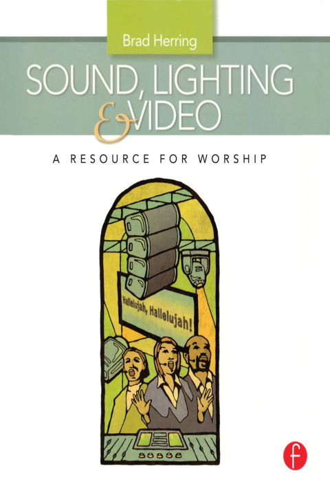 SOUND, LIGHTING AND VIDEO: A RESOURCE FOR WORSHIP