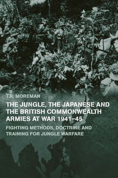 THE JUNGLE, JAPANESE AND THE BRITISH COMMONWEALTH ARMIES AT WAR, 1941-45