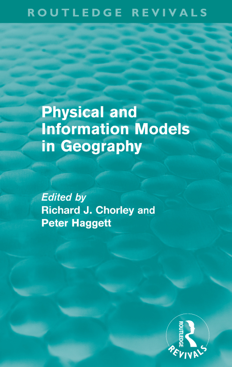 PHYSICAL AND INFORMATION MODELS IN GEOGRAPHY (ROUTLEDGE REVIVALS)