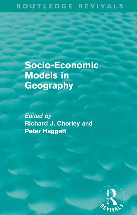 SOCIO-ECONOMIC MODELS IN GEOGRAPHY (ROUTLEDGE REVIVALS)