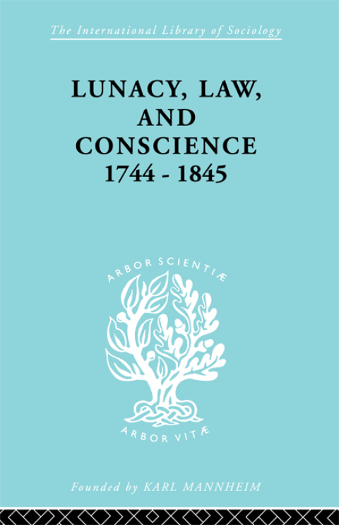 LUNACY, LAW AND CONSCIENCE, 1744-1845