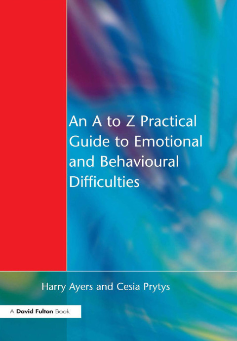 AN TO Z PRACTICAL GUIDE TO EMOTIONAL AND BEHAVIOURAL DIFFICULTIES