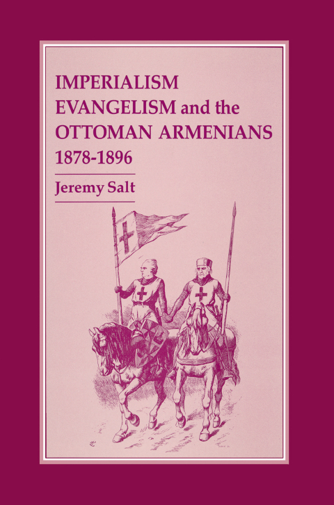 IMPERIALISM, EVANGELISM AND THE OTTOMAN ARMENIANS, 1878-1896