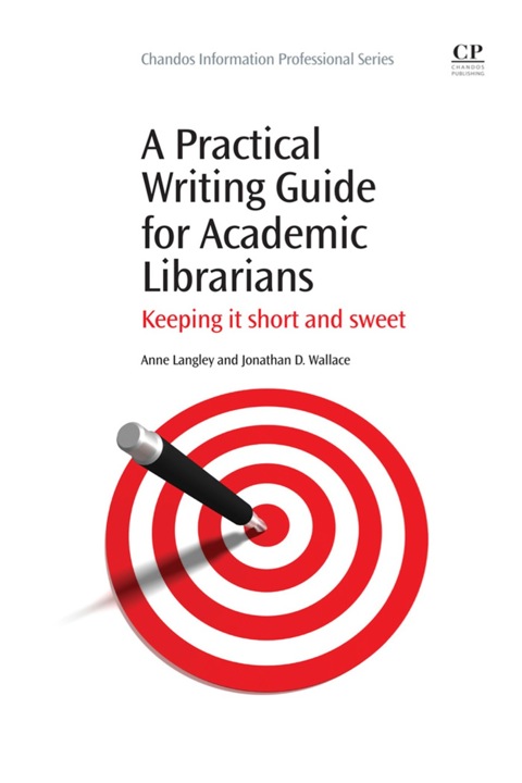 A PRACTICAL WRITING GUIDE FOR ACADEMIC LIBRARIANS: KEEPING IT SHORT AND SWEET