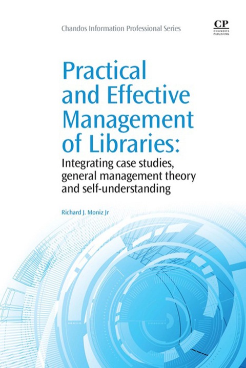 PRACTICAL AND EFFECTIVE MANAGEMENT OF LIBRARIES: INTEGRATING CASE STUDIES, GENERAL MANAGEMENT THEORY AND SELF-UNDERSTANDING